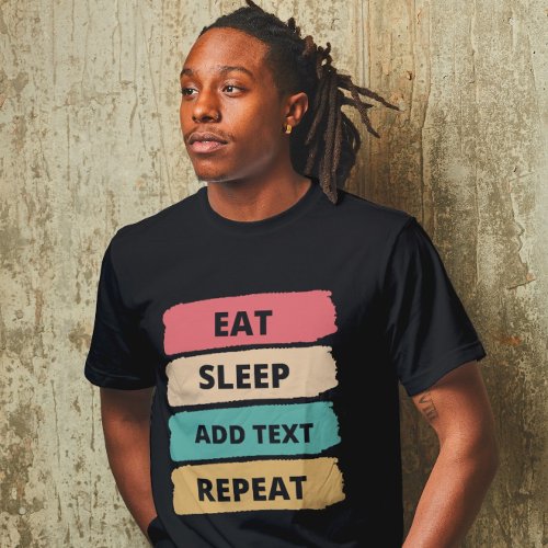 Create Your Own Custom Eat Sleep Repeat  T_Shirt