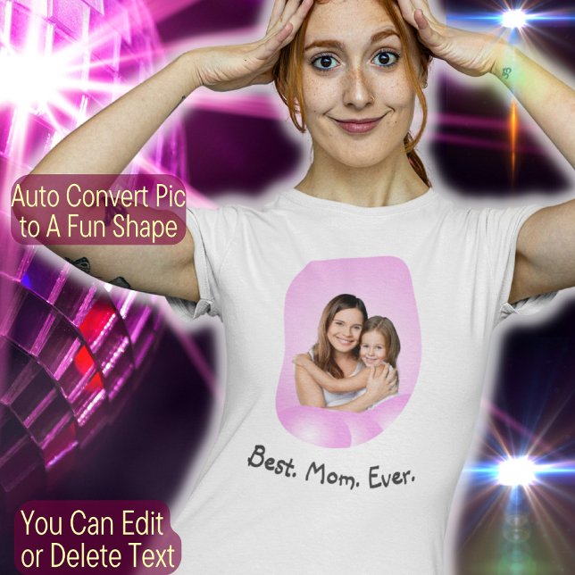 Create Your Own Custom Photo Text Best Mom Ever T-Shirt (Creator Uploaded)
