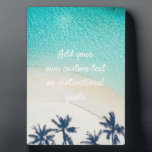 Create Your Own Custom Quote - Beach Plaque<br><div class="desc">Add your own text - a quote, greeting, poem, message or lyrics, maybe! You can add whatever words you wish to this stunning exotic tropical island beach scene with sand and a turquoise ocean. Put life in perspective with some short yet sage pieces of advice! Wise and beautiful words can...</div>