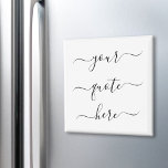 Create Your Own Custom Quote Elegant Script Magnet<br><div class="desc">Create your own custom quote magnet. Personalize this magnet with elegant script calligraphy. Features minimalist handwritten typography design.</div>