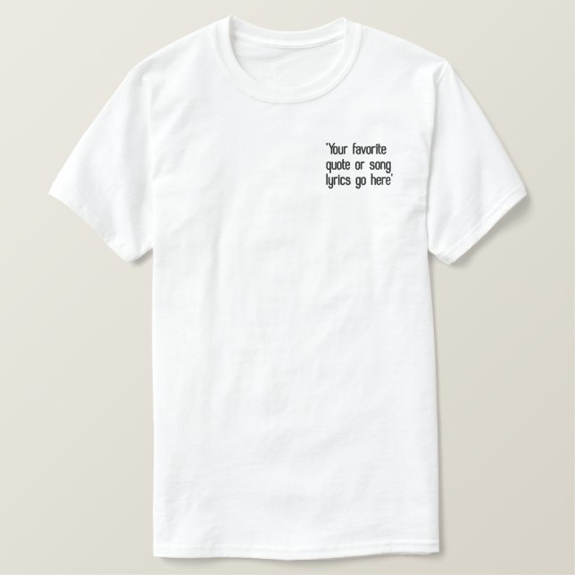 Create your own custom quote  embroidered T-Shirt (Design Front)