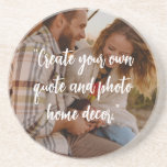 Create Your Own Custom Quote on Picture Coaster<br><div class="desc">Create your own custom quote coaster featuring one of your favorite photos. Simply add your picture and personalized text in elegant script calligraphy typography.</div>