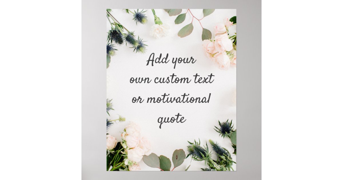Create Your Own Custom Quote Poster - Floral | Zazzle