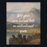 Create Your Own Custom Quote Poster -  Mountains<br><div class="desc">Add your own text - a quote,  greeting,  poem,  message or lyrics,  maybe! You can add whatever words you wish to this poster with a mountain scene.</div>