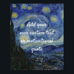 Create Your Own Custom Quote Poster - Van Gogh<br><div class="desc">Add your own text - a quote,  greeting,  poem,  message or lyrics,  maybe! You can add whatever words you wish to this poster of Van Gogh's famous 'Starry Night' painting.</div>