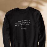 Create Your Own Custom Quote Sweatshirt<br><div class="desc">Create your own custom quote sweatshirt. Features minimalist customizable typewriter typography.</div>