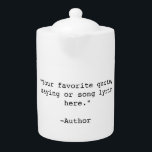 Create Your Own Custom Quote Teapot<br><div class="desc">Create your own custom quote teapot. Features minimalist customizable typewriter typography.</div>