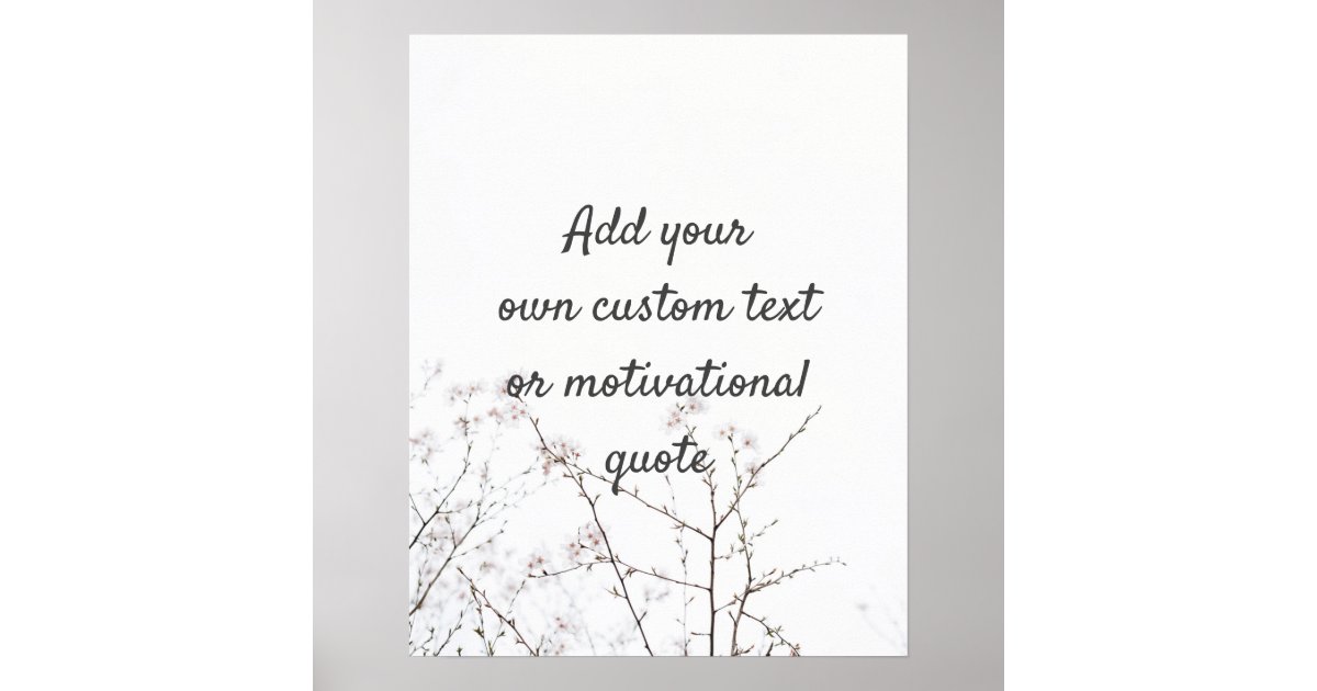 Create Your Own Custom Quote - White Flowers Poster | Zazzle