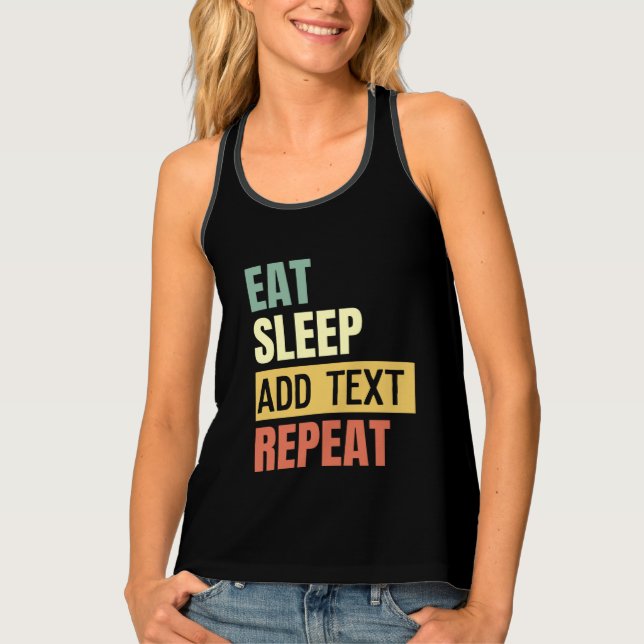 Create your own Custom text Eat Sleep Repeat  Tank Top (Front)