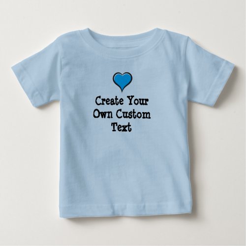 Create your own custom text with Blue Heart Baby T_Shirt