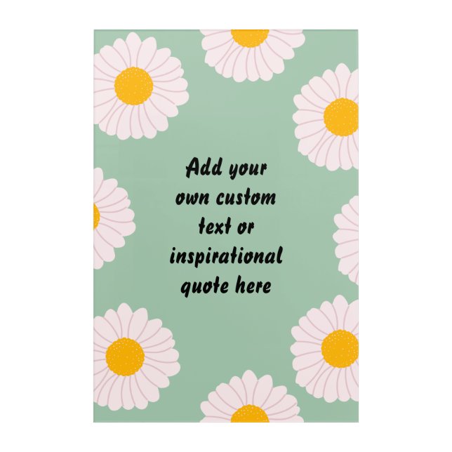 Create Your Own Cute Flowers Motivational Quote Acrylic Print (Front)