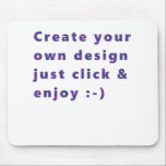 Create Your Own Design  :-) Mouse Pad<br><div class="desc">By creating your own design on your special product it gives your loved one and that special person in your life the memory that will not only touch their heart but will be cherished for a lifetime.</div>
