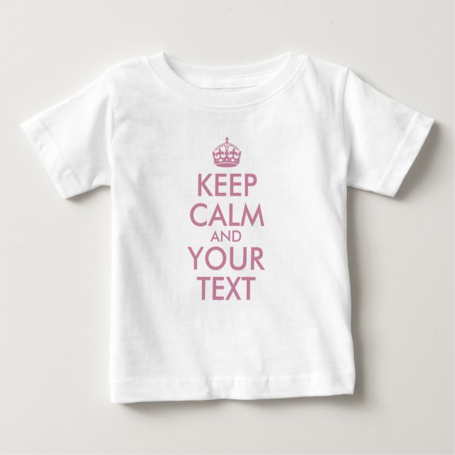 Create Your Own Dusty Rose Keep Calm Baby T-Shirt (Front)