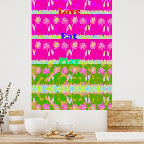 Create Your Own Eat Love and Play Colorful Floral  Poster