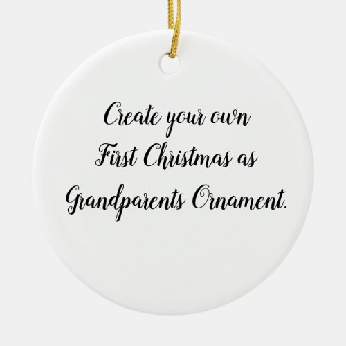 Create Your Own First Christmas as Grandparents Ceramic Ornament