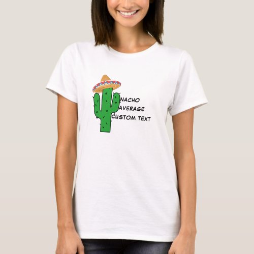 Create Your Own Funny Hilarious Nacho Your Average T_Shirt