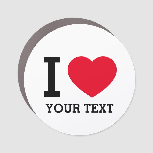 Create Your Own Funny I love  Car Magnet