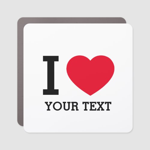 Create Your Own Funny I love  Car Magnet