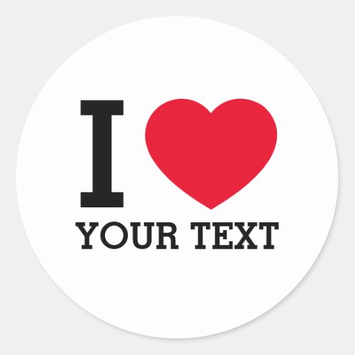 Create Your Own Funny I love  Classic Round Sticker