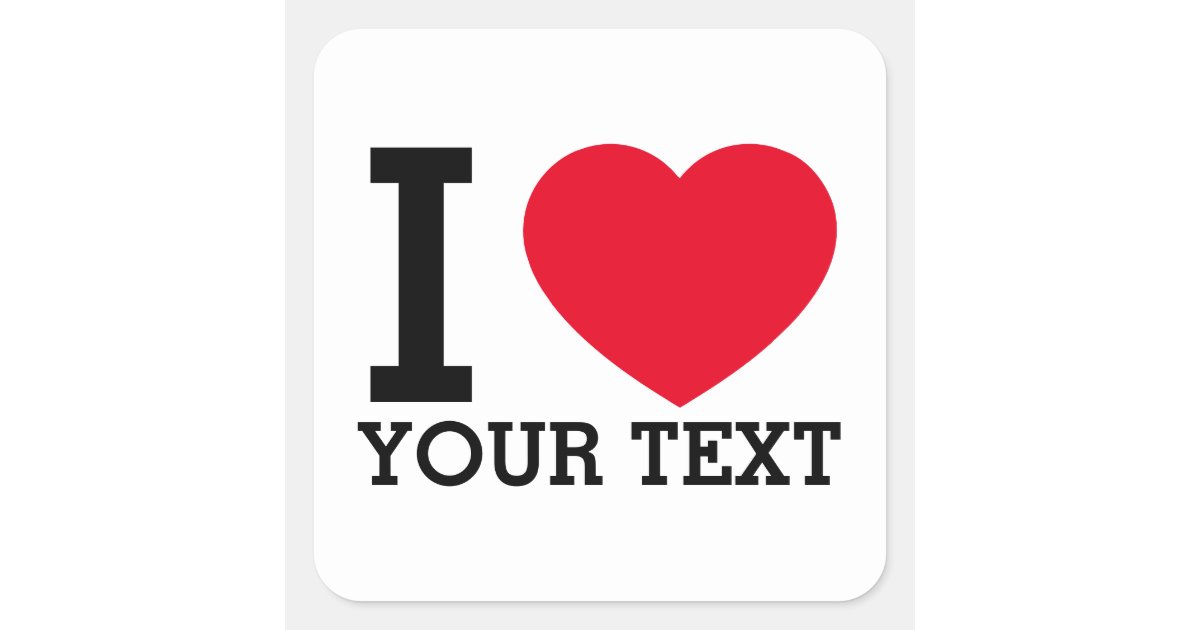 Create Your Own Funny I love  Square Sticker