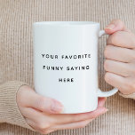 Create Your Own Funny Saying Coffee Mug<br><div class="desc">Create Your Own Funny Saying Coffee Mug</div>