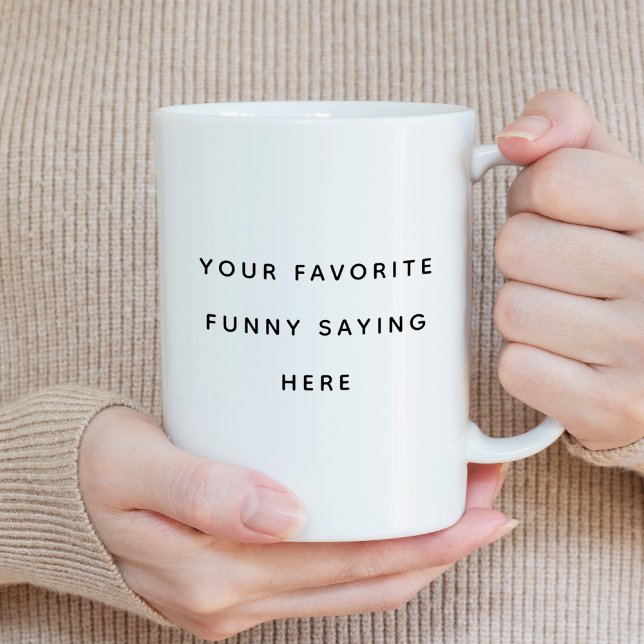 Create Your Own Funny Saying Coffee Mug (Creator Uploaded)