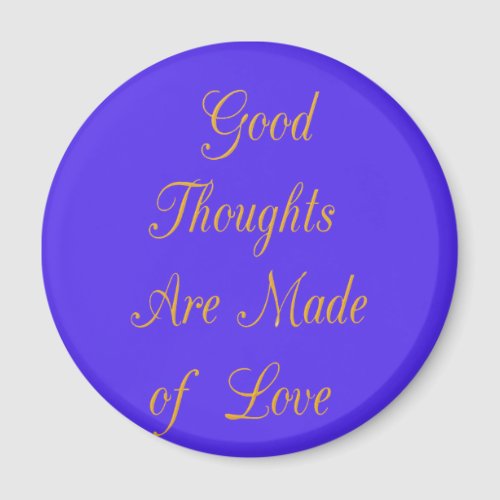 Create Your Own Good Thoughts With Love  Magnet