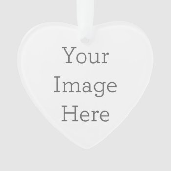 Create Your Own Heart Acrylic Ornament by zazzle_templates at Zazzle