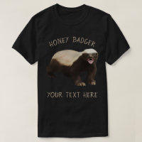 Create your own Honey Badger funny tee