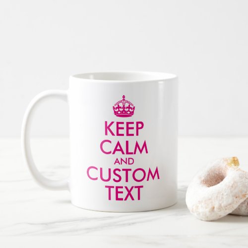 Create Your Own Hot Pink Keep Calm Quote Coffee Mug