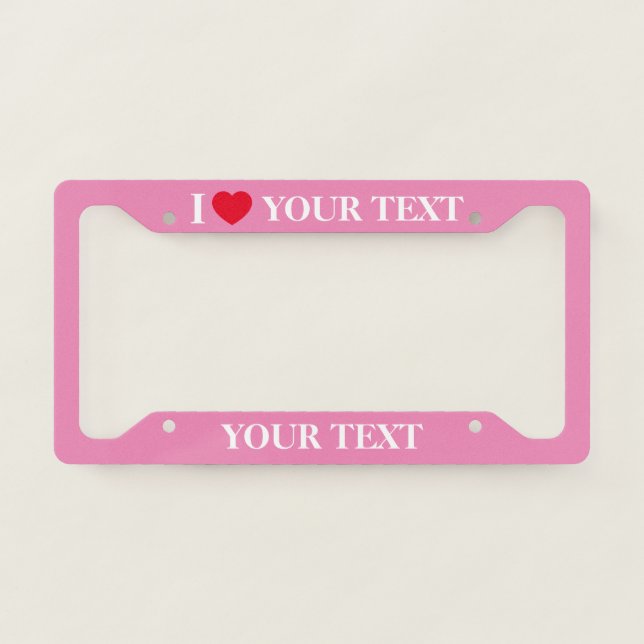 Create Your Own I Love License Plate Frame (Front)