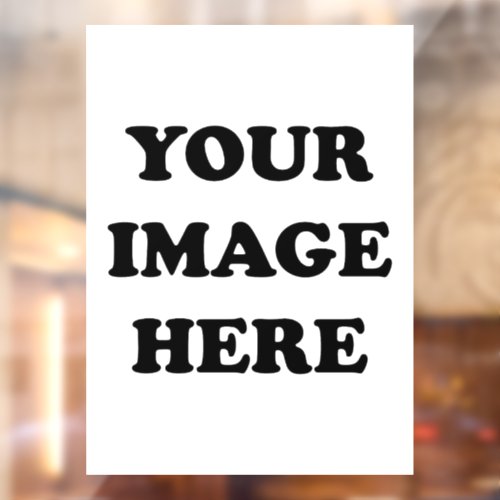 Create Your Own Image Window Cling 8x11