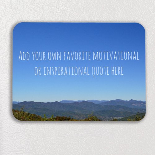 Create Your Own Inspirational Quote Mountain Photo Magnet