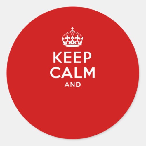 Create your own Keep Calm and carry on crown red Classic Round Sticker