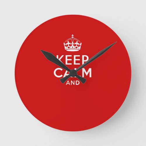 Create your own Keep Calm and carry on crown red Round Clock