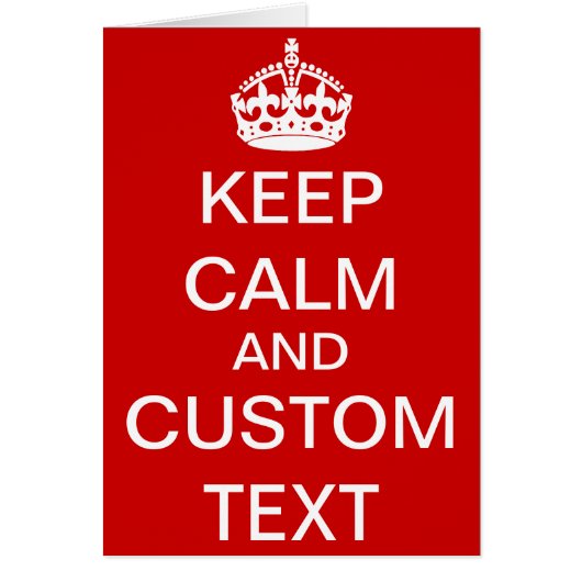 Create Your Own Keep Calm and Carry On Custom Cards (Front)