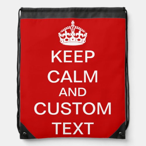 Create Your Own Keep Calm and Carry On Custom Drawstring Bag