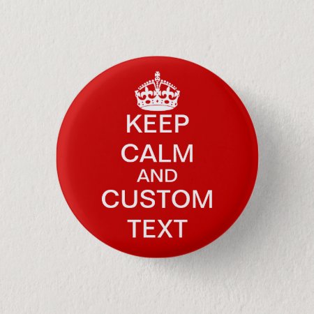 Create Your Own Keep Calm And Carry On Custom Pinback Button