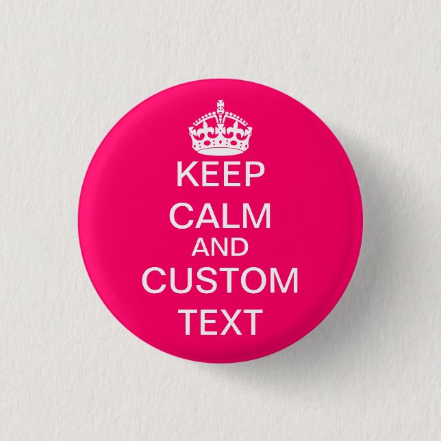 Create Your Own Keep Calm and Carry On Custom Pink Pinback Button (Front)