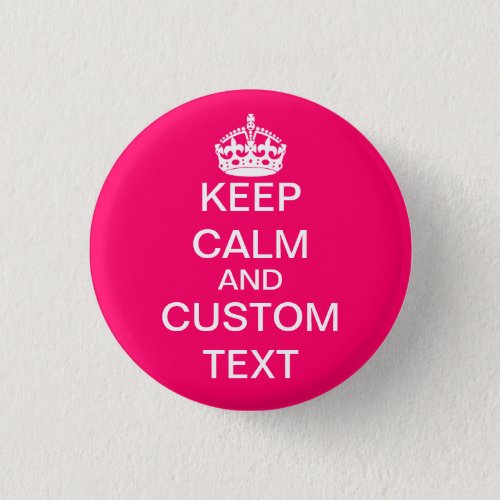 Create Your Own Keep Calm and Carry On Custom Pink Pinback Button