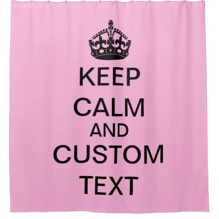 Create Your Own Keep Calm And Carry On Custom Pink Shower Curtain