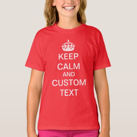 Create Your Own Keep Calm And Carry On Custom T-shirt