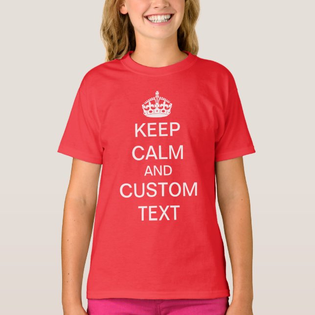 Create Your Own Keep Calm and Carry On Custom T-Shirt (Front)