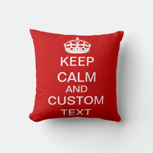 Create Your Own Keep Calm and Carry On Customized Throw Pillow