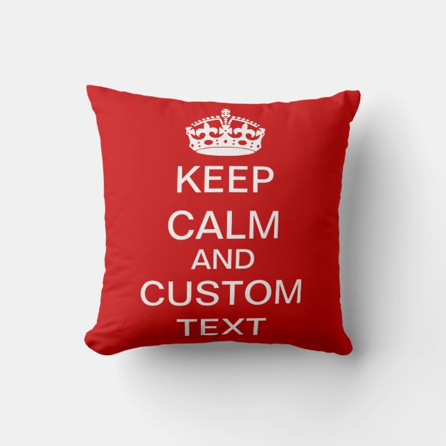 Create Your Own Keep Calm and Carry On Customized Throw Pillow (Front)