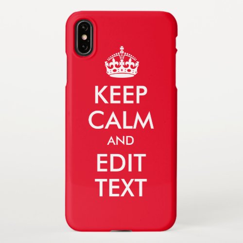 Create Your Own Keep Calm and Edit Text Red iPhone XS Max Case