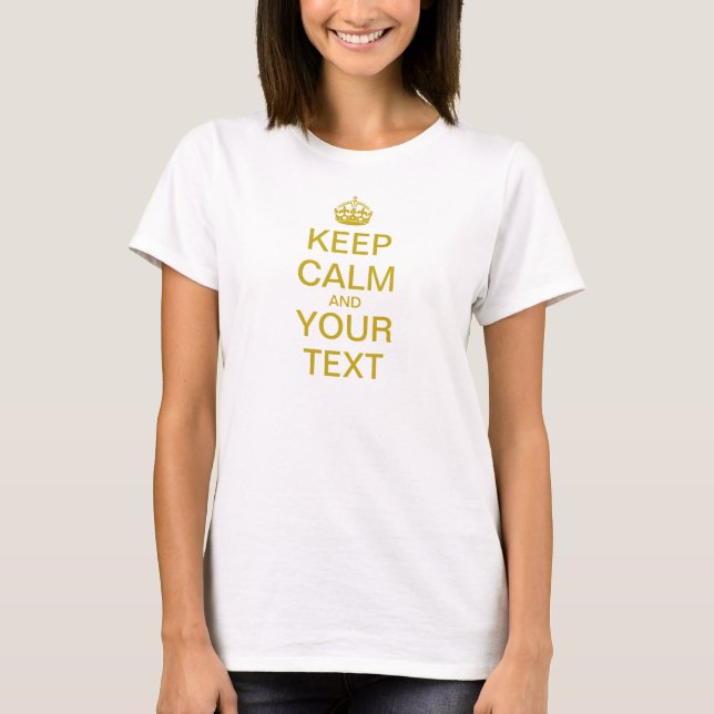 Create Your Own "Keep Calm & Carry On" (brass) T-Shirt (Front)