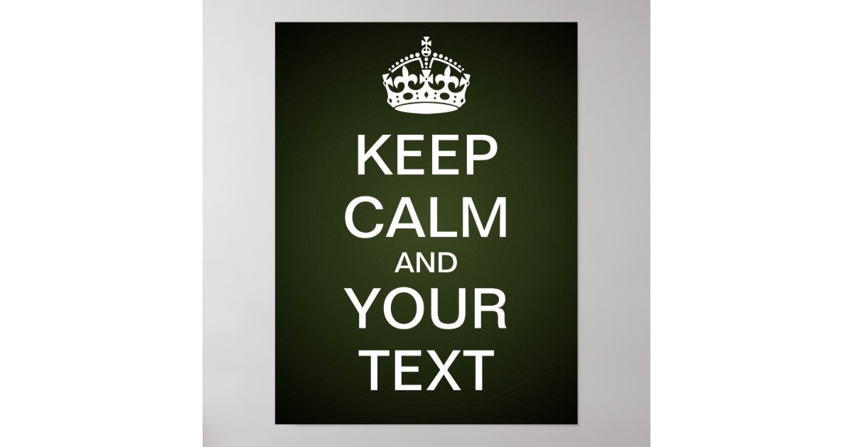 Create Your Own "Keep Calm & Carry On" (green) Poster | Zazzle