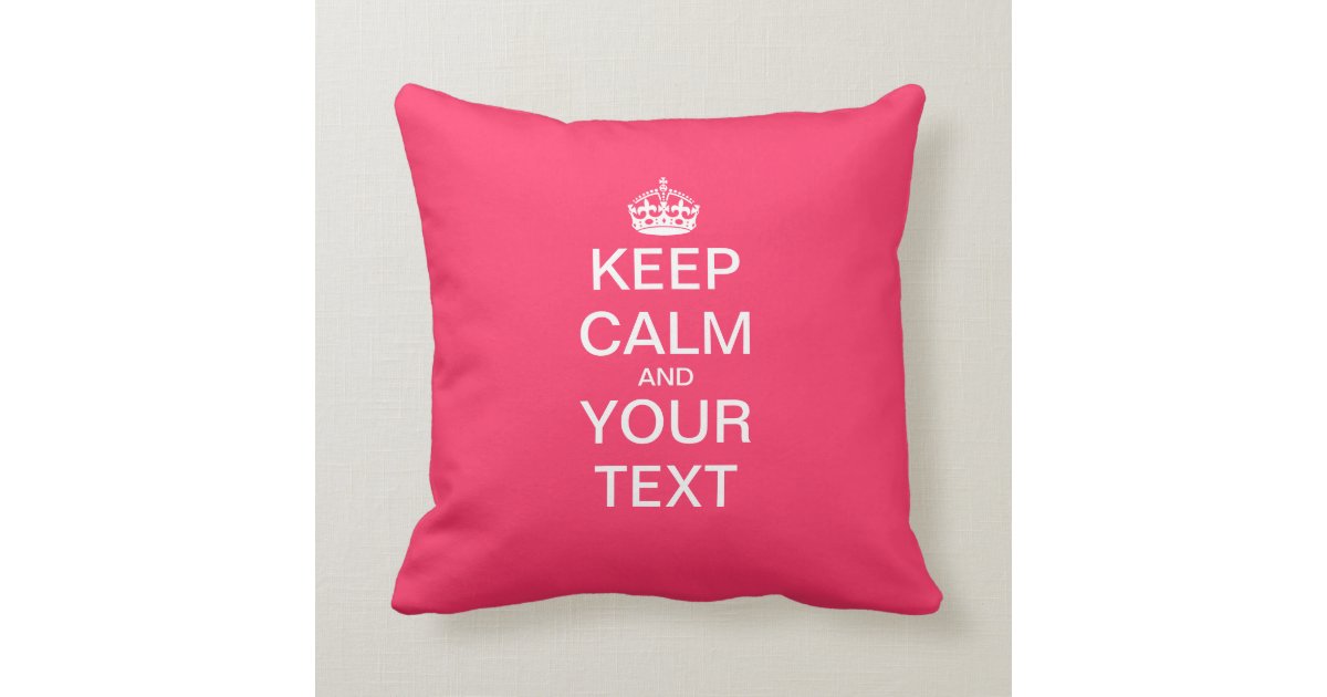 Create Your Own Keep Calm Carry On Throw Pillow Zazzle Com