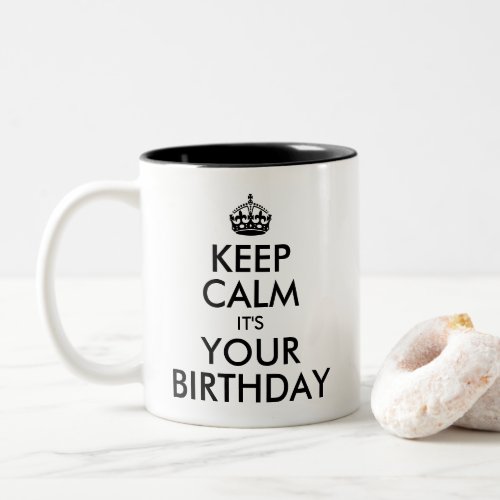 Create Your Own Keep Calm its Your Birthday Two_Tone Coffee Mug